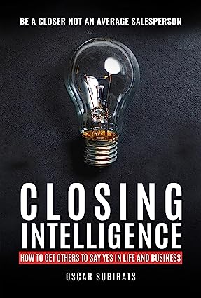 CLOSING INTELLIGENCE : How To Get Others To Say Yes In Life And Business - PDF